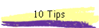 10 Tips